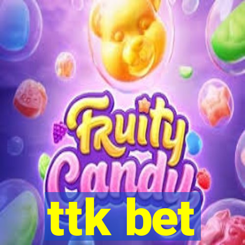 ttk bet